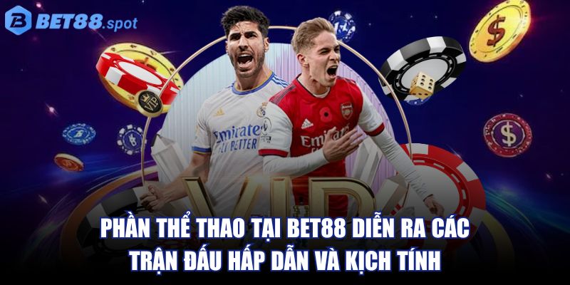 Bet88 🌟 Nhà Cái Bet88 paignton - Link Đăng Nhập bet88 SPOT 08/2025 33 Phần thể thao tại Bet88 diễn ra các trận đấu hấp dẫn và kịch tính